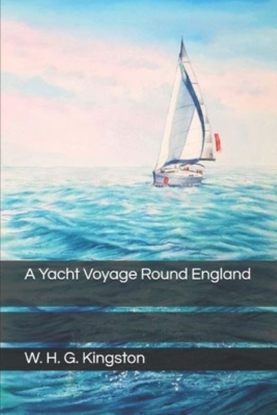 A Yacht Voyage Round England - W H G Kingston - Kirjat - Independently Published - 9798677918605 - torstai 8. lokakuuta 2020