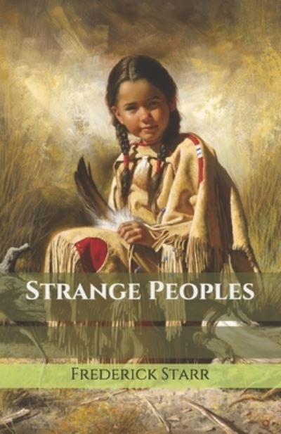 Strange Peoples - Frederick Starr - Książki - Independently Published - 9798691413605 - 30 września 2020