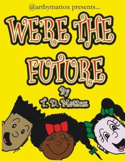 Cover for T D Mattox · We're The Future (Paperback Book) (2020)