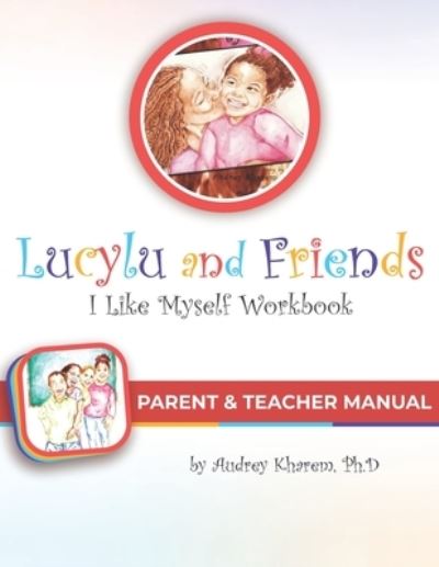 Cover for Audrey Kharem · Parent &amp; Teacher Manual for Lucylu and Friends I Like Myself Workbook (Paperback Book) (2021)