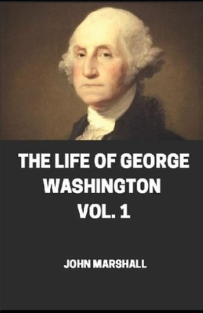 Cover for Jhon Marshall · The Life of George Washington Vol -1 illustrated (Paperback Bog) (2021)