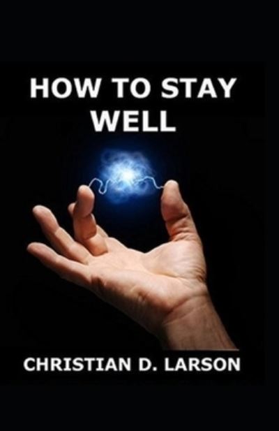 Cover for Christian D Larson · How to Stay Well (Paperback Book) (2021)