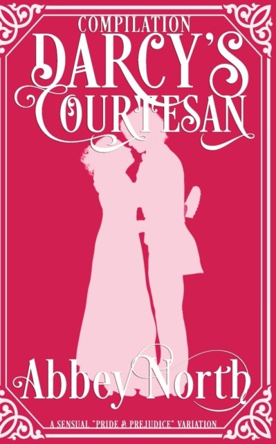 Cover for Abbey North · Darcy's Courtesan: A Sensual Pride &amp; Prejudice Variation - Darcy's Courtesan (Pocketbok) (2022)