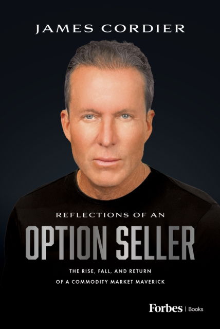 Cover for James Cordier · Reflections of an Option Seller: The Rise, Fall, and Return of a Commodity Market Maverick (Hardcover Book) (2024)