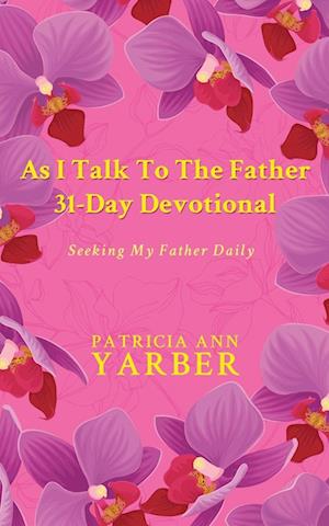 Cover for Patricia Ann Yarber · As I Talk to the Father 31-Day Devotional (Book) (2023)
