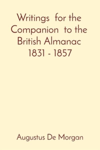 Cover for Augustus De Morgan · Writings for the Companion to the British Almanac 1831 - 1857 (Taschenbuch) (2022)