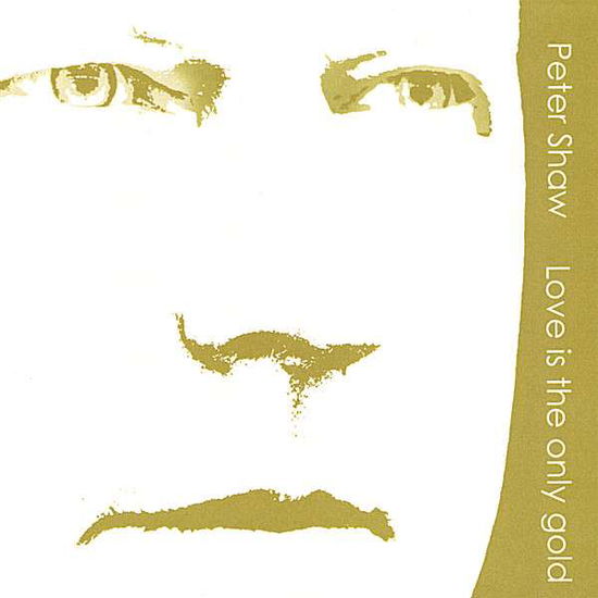 Cover for Peter Shaw · Love is the Only Gold (CD) (2007)