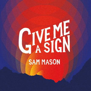 Cover for Sam Mason · Give Me a Sign (CD) (2014)