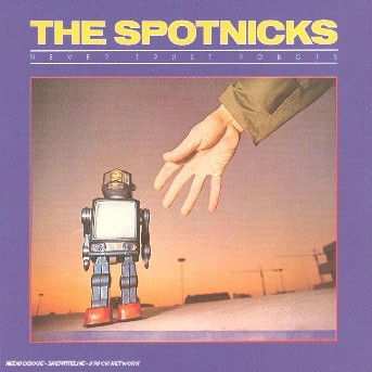 Spotnicks · Never Trust Robots (CD) (2003)