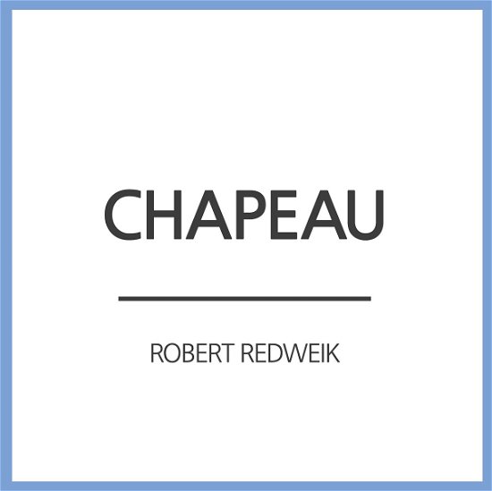 Chapeau (Single) - Robert Redweik - Musik -  - 4260433510606 - 27. november 2015