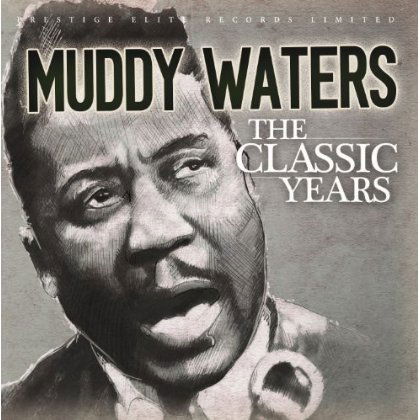 The Classic Years - Muddy Waters - Musiikki - PRESTIGE ELITE RECORDS - 5032427108606 - maanantai 4. marraskuuta 2013