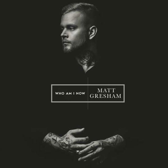 Who Am I Now - Gresham Matt - Musikk - WARNER MUSIC GROUP - 5054197007606 - 17. august 2018