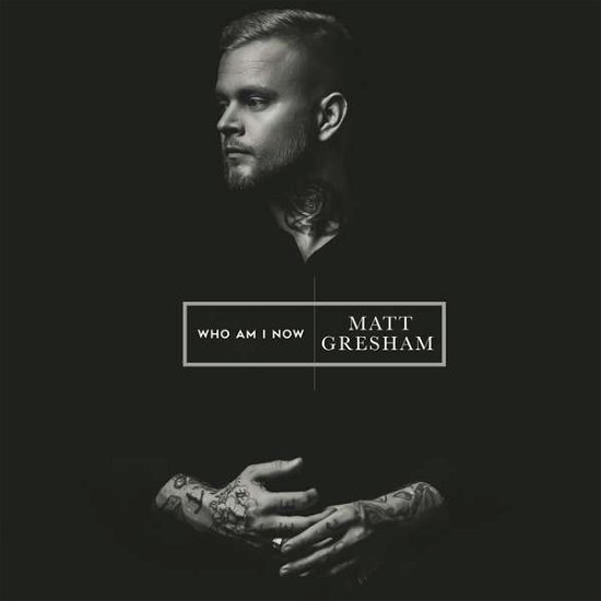 Who Am I Now - Gresham Matt - Music - WARNER MUSIC GROUP - 5054197007606 - August 17, 2018