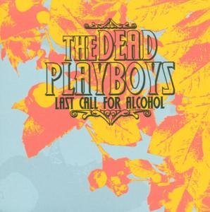 Dead Playboys · Last Call For Alcohol (CD) (2005)