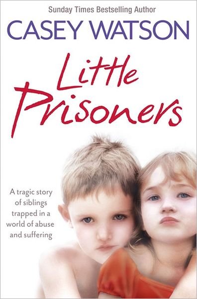 Cover for Casey Watson · Little Prisoners: A Tragic Story of Siblings Trapped in a World of Abuse and Suffering (Paperback Bog) (2012)