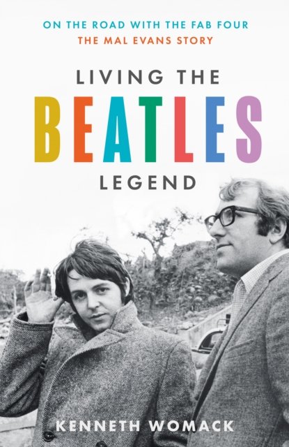 Kenneth Womack · Living the Beatles Legend: On the Road with the FAB Four – the Mal Evans Story (Paperback Bog) (2024)