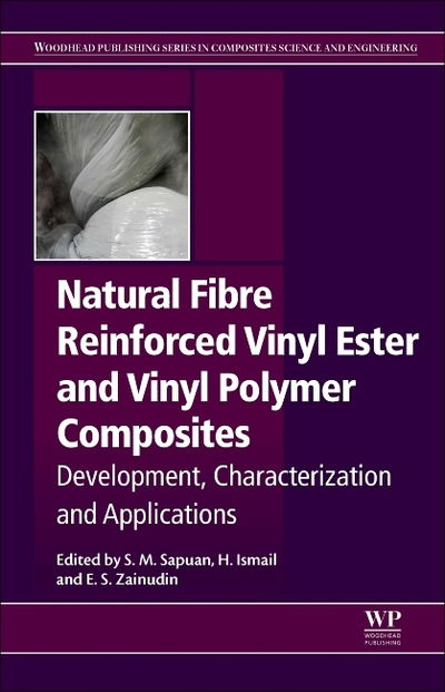 Cover for Sapuan, S.M. (Professor of Composite Materials, Institute of Tropical Forestry and Forest Products (INTROP), Universiti Putra Malaysia, Serdang, Selangor, Malaysia; Department of Mechanical and Manufacturing Engineering, Faculty of Engineering, Universiti · Natural Fiber Reinforced Vinyl Ester and Vinyl Polymer Composites: Development, Characterization and Applications - Woodhead Publishing Series in Composites Science and Engineering (Paperback Book) (2018)