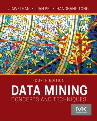 Data Mining: Concepts and Techniques - The Morgan Kaufmann Series in Data Management Systems - Han, Jiawei (Professor, Department of Computer ScienceUniversity of Illinois, Urbana Champaign, USA) - Books - Elsevier Science & Technology - 9780128117606 - October 26, 2022