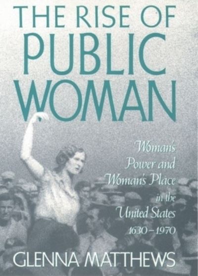 Cover for Glenna Matthews · The Rise of Public Woman (Hardcover Book) (1992)