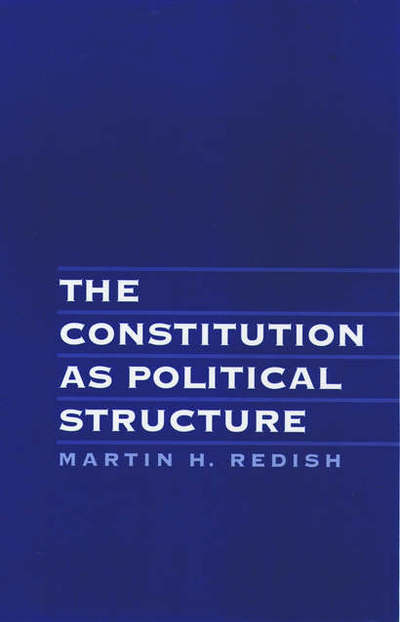 Cover for Redish, Martin H. (Louis and Harriet Ancel Professor of Law and Public Policy, Louis and Harriet Ancel Professor of Law and Public Policy, Northwestern University) · The Constitution as Political Structure (Hardcover Book) (1995)