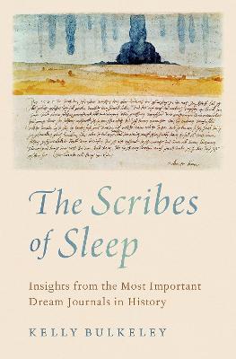 Cover for Bulkeley, Kelly (Director, Director, Sleep and Dream Database) · The Scribes of Sleep: Insights from the Most Important Dream Journals in History (Hardcover Book) (2023)