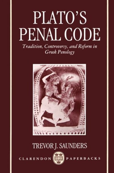 Cover for Saunders, Trevor J. (late Professor of Greek, late Professor of Greek, University of Newcastle-upon-Tyne (deceased)) · Plato's Penal Code: Tradition, Controversy, and Reform in Greek Penology - Clarendon Paperbacks (Paperback Book) (1993)