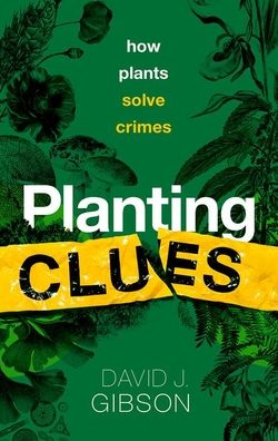 Cover for Gibson, David J. (Distinguished Professor of Plant Biology, Distinguished Professor of Plant Biology, Southern Illinois University Carbondale) · Planting Clues: How plants solve crimes (Gebundenes Buch) (2022)