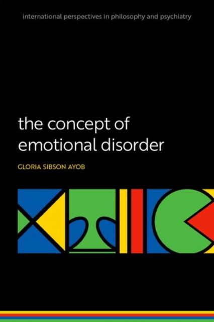 Sibson Ayob, Gloria (Senior Lecturer in Philosophy and Mental Health, Senior Lecturer in Philosophy and Mental Health, University of Central Lancashire) · The Concept of Emotional Disorder - International Perspectives In Philosophy & Psychiatry (Paperback Book) (2024)