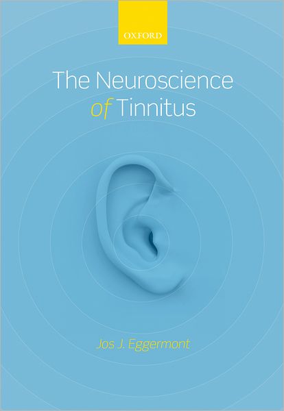 Cover for Eggermont, Jos J. (Department of Psychology, University of Calgary, Canada) · The Neuroscience of Tinnitus (Hardcover Book) (2012)