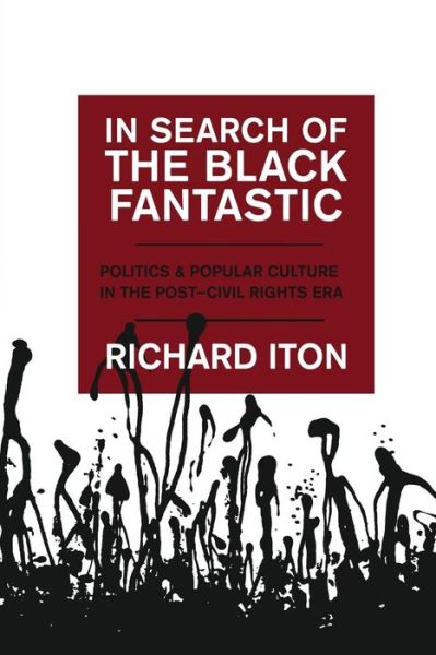 Cover for Iton, Richard (Associate Professor of African American Studies and Political Science, Associate Professor of African American Studies and Political Science, Northwestern University) · In Search of the Black Fantastic: Politics and Popular Culture in the Post-Civil Rights Era - Transgressing Boundaries (Paperback Book) (2010)