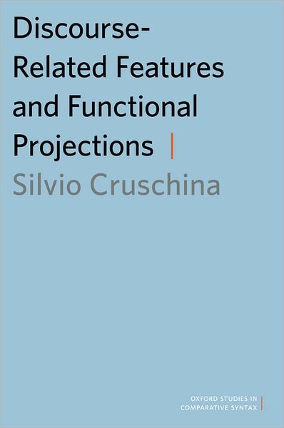 Cover for Cruschina, Silvio (Research Associate, School of Languages, Linguistics and Cultures, Research Associate, School of Languages, Linguistics and Cultures, University of Manchester) · Discourse-Related Features and Functional Projections - Oxford Studies in Comparative Syntax (Paperback Bog) (2012)