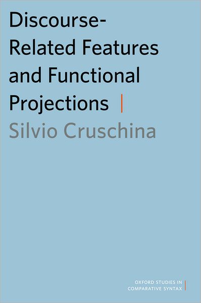 Cover for Cruschina, Silvio (Research Associate, School of Languages, Linguistics and Cultures, Research Associate, School of Languages, Linguistics and Cultures, University of Manchester) · Discourse-Related Features and Functional Projections - Oxford Studies in Comparative Syntax (Paperback Book) (2012)