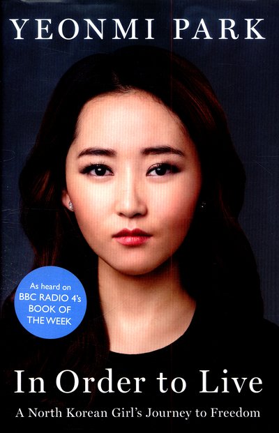 Cover for Yeonmi Park · In Order to Live: a North Korean Girl's Journey to Freedom (Hardcover Book) (2015)