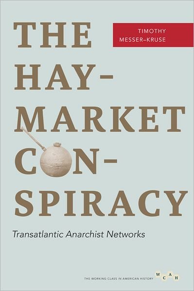 The Haymarket Conspiracy: Transatlantic Anarchist Networks - Working Class in American History - Timothy Messer-Kruse - Bøker - University of Illinois Press - 9780252078606 - 26. juli 2012