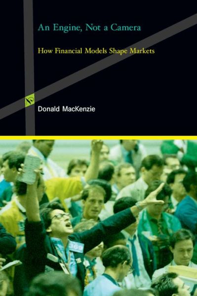 Cover for Donald Mackenzie · An Engine, Not a Camera: How Financial Models Shape Markets - Inside Technology (Hardcover Book) (2006)