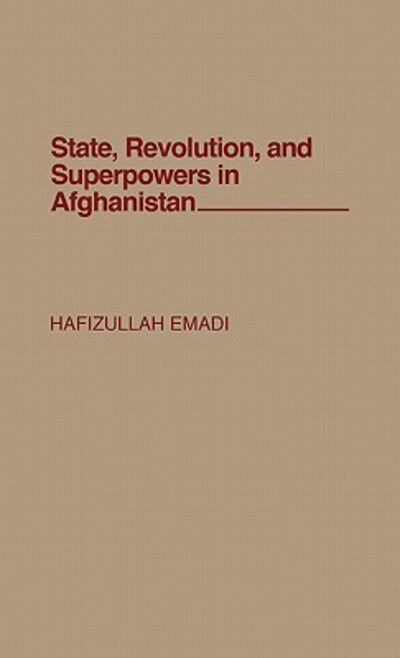 Cover for Hafizullah Emadi · State, Revolution, and Superpowers in Afghanistan (Hardcover Book) (1990)