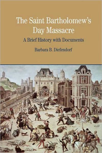 Cover for Barbara B. Diefendorf · The St. Bartholomew's Day Massacre: A Brief History with Documents (Paperback Book) (2008)