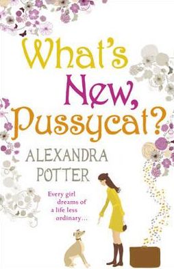 What's New, Pussycat?: A hilarious, irresistible romcom from the author of CONFESSIONS OF A FORTY-SOMETHING F##K UP! - Alexandra Potter - Książki - Hodder & Stoughton - 9780340919606 - 29 września 2011