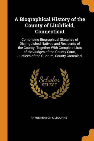 Cover for Payne Kenyon Kilbourne · A Biographical History of the County of Litchfield, Connecticut (Paperback Book) (2018)