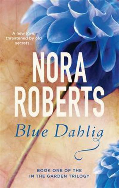 Cover for Nora Roberts · Blue Dahlia: Number 1 in series - In the Garden Trilogy (Paperback Book) (2016)