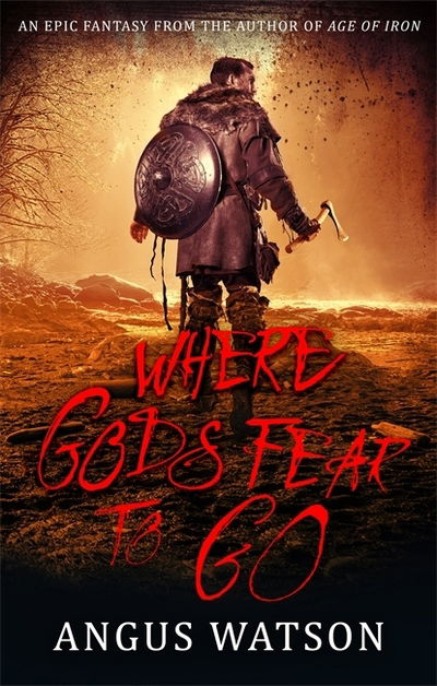 Cover for Angus Watson · Where Gods Fear to Go: Book 3 of the West of West Trilogy - West of West (Paperback Book) (2019)