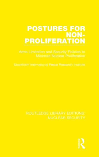 Postures for Non-Proliferation: Arms Limitation and Security Policies to Minimize Nuclear Proliferation - Routledge Library Editions: Nuclear Security - Stockholm International Peace Research Institute - Książki - Taylor & Francis Ltd - 9780367509606 - 18 listopada 2020