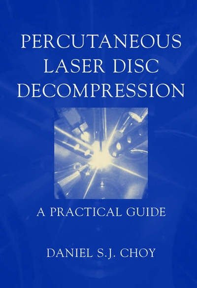 Percutaneous Laser Disc Decompression: A Practical Guide - Daniel S.J. Choy - Livros - Springer-Verlag New York Inc. - 9780387002606 - 3 de novembro de 2003