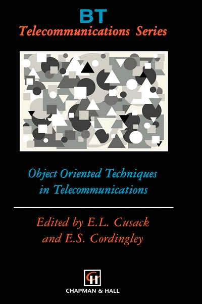 Object Oriented Techniques in Telecommunications - BT Telecommunications Series - Elspeth Cusack - Books - Chapman and Hall - 9780412614606 - April 30, 1995