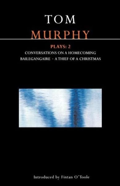 Cover for Tom Murphy · Murphy Plays: 2: Conversations on a Homecoming; Bailegangaire; A Thief of a Christmas - Contemporary Dramatists (Paperback Book) (1993)
