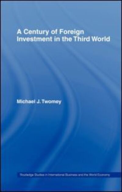 Cover for Michael Twomey · A Century of Foreign Investment in the Third World - Routledge Studies in International Business and the World Economy (Hardcover Book) (2000)