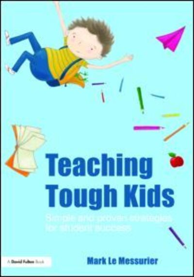 Cover for Le Messurier, Mark (Education consultant, Australia) · Teaching Tough Kids: Simple and Proven Strategies for Student Success (Paperback Book) (2009)