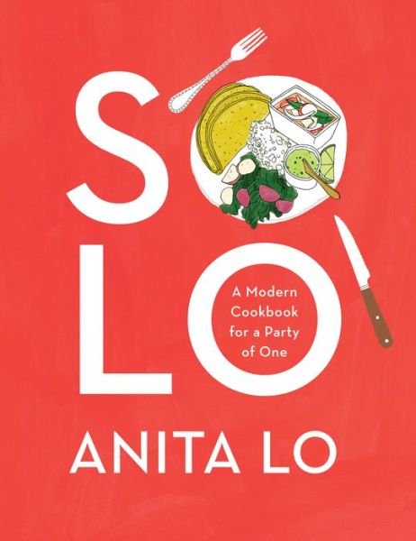 Cover for Anita Lo · Solo: A Modern Cookbook for a Party of One (Hardcover bog) (2018)
