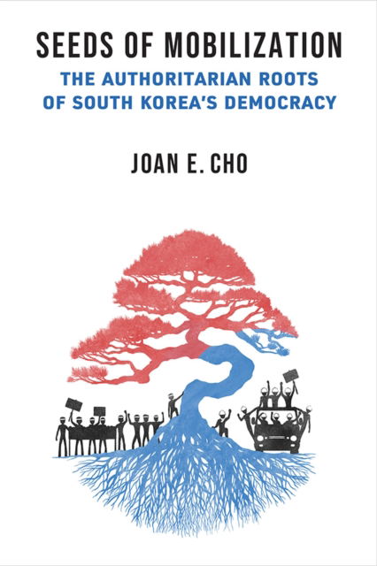 Seeds of Mobilization: The Authoritarian Roots of South Korea's Democracy - Emerging Democracies - Joan E. Cho - Books - The University of Michigan Press - 9780472056606 - February 13, 2024