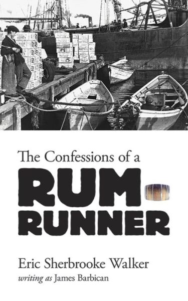 Cover for Eric Walker · Confessions of a Rum-Runner (Paperback Book) [First Edition, First edition] (2016)